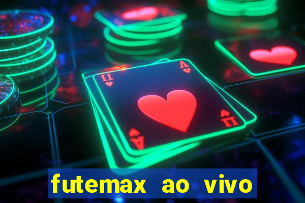 futemax ao vivo futebol ao vivo